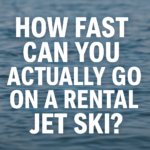 How Fast Can You Actually Go on a Rental Jet Ski?