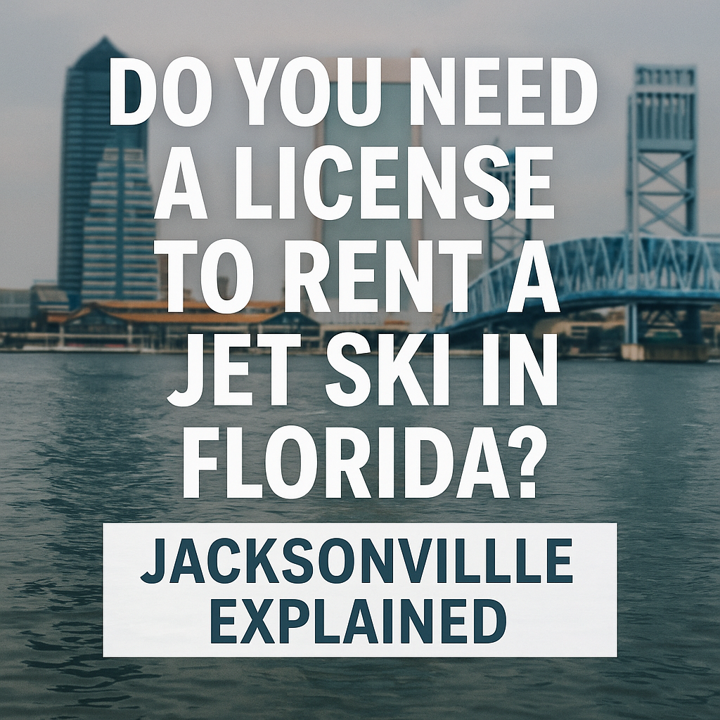 Do You Need a License to Rent a Jet Ski in Florida? (Jacksonville Explained)
